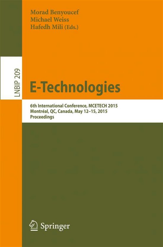 Cover for Morad Benyoucef · E-Technologies: 6th International Conference, MCETECH 2015, Montreal, QC, Canada, May 12-15, 2015, Proceedings - Lecture Notes in Business Information Processing (Paperback Book) [2015 edition] (2015)