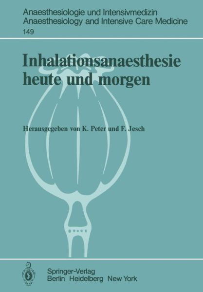 Cover for K Peter · Inhalationsanaesthesie Heute Und Morgen - Anaesthesiologie und Intensivmedizin / Anaesthesiology and Intensive Care Medicine (Taschenbuch) (1982)