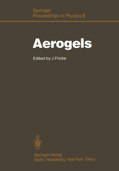 Cover for Jochen Fricke · Aerogels: Proceedings of the First International Symposium, Wurzburg, Fed. Rep. of Germany September 23-25, 1985 - Springer Proceedings in Physics (Paperback Book) [Softcover reprint of the original 1st ed. 1986 edition] (1986)