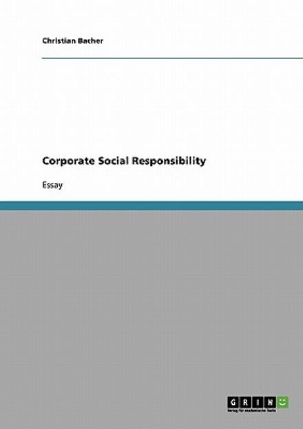 Corporate Social Responsibility - Christian Bacher - Libros - Grin Verlag - 9783638636568 - 4 de julio de 2007