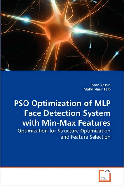 Cover for Mohd Nasir Taib · Pso Optimization of Mlp Face Detection System with Min-max Features: Optimization for Structure Optimization and Feature Selection (Paperback Book) (2010)