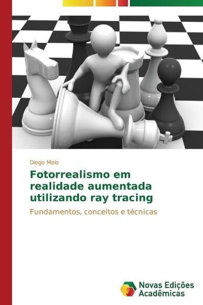 Fotorrealismo Em Realidade Aumentada Utilizando Ray Tracing - Diego Melo - Kirjat - Novas Edições Acadêmicas - 9783639613568 - tiistai 25. maaliskuuta 2014