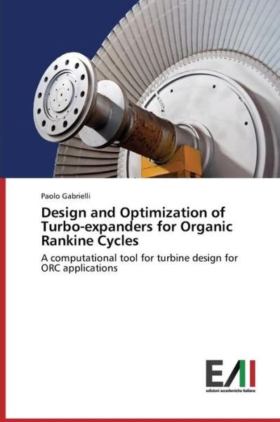 Cover for Paolo Gabrielli · Design and Optimization of  Turbo-expanders for Organic Rankine Cycles: a Computational Tool for Turbine Design for Orc Applications (Paperback Book) (2014)