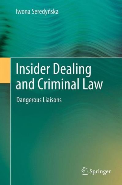Cover for Iwona Seredynska · Insider Dealing and Criminal Law: Dangerous Liaisons (Hardcover Book) (2011)