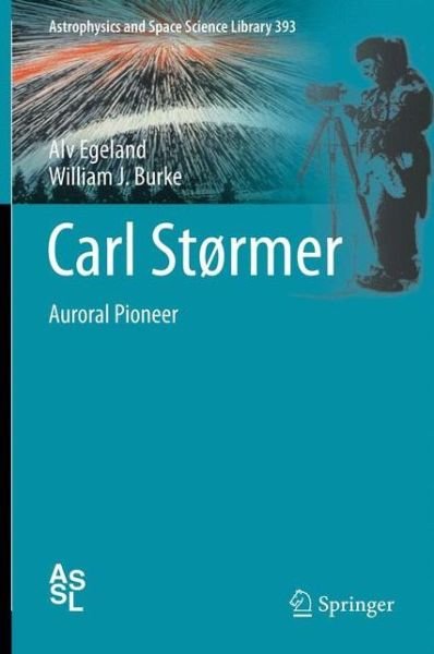 Cover for Alv Egeland · Carl Stormer: Auroral Pioneer - Astrophysics and Space Science Library (Innbunden bok) [2013 edition] (2012)