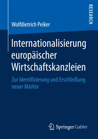 Cover for Wolfdietrich Peiker · Internationalisierung Europaischer Wirtschaftskanzleien: Zur Identifizierung Und Erschliessung Neuer Markte (Paperback Book) [1. Aufl. 2017 edition] (2017)