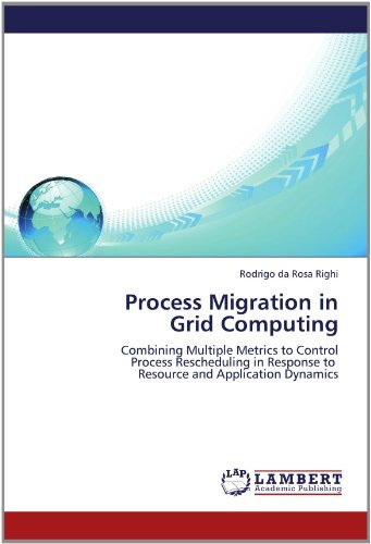 Cover for Rodrigo Da Rosa Righi · Process Migration in  Grid Computing: Combining Multiple Metrics to Control  Process Rescheduling in Response to   Resource and Application Dynamics (Paperback Book) (2012)