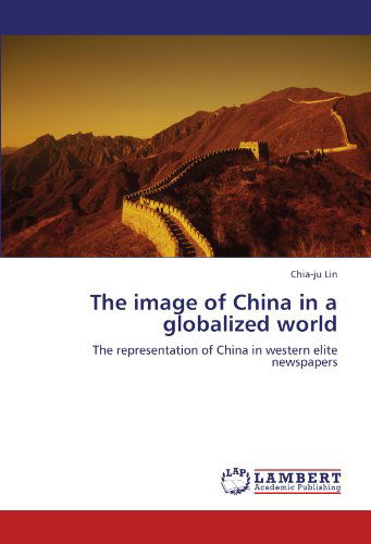 Cover for Chia-ju Lin · The Image of China in a Globalized World: the Representation of China in Western Elite Newspapers (Paperback Book) (2012)