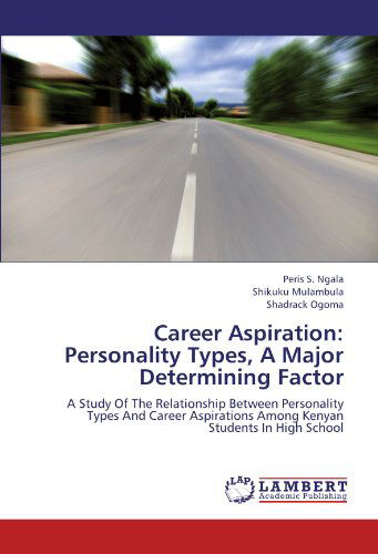Cover for Shadrack Ogoma · Career Aspiration: Personality Types, a Major Determining Factor: a Study of the Relationship Between Personality Types and Career Aspirations Among Kenyan Students in High School (Paperback Book) (2012)