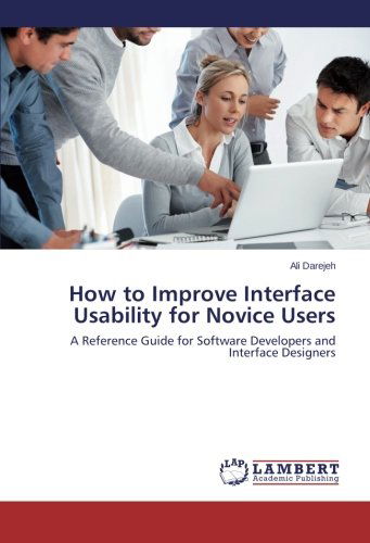 Cover for Ali Darejeh · How to Improve Interface Usability for Novice Users: a Reference Guide for Software Developers and Interface Designers (Paperback Book) (2014)