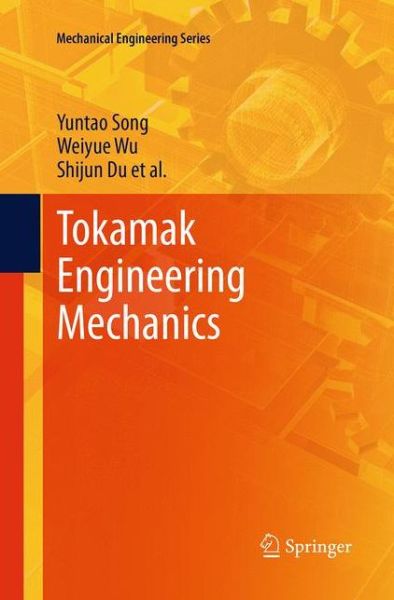 Cover for Yuntao Song · Tokamak Engineering Mechanics - Mechanical Engineering Series (Paperback Book) [Softcover reprint of the original 1st ed. 2014 edition] (2016)