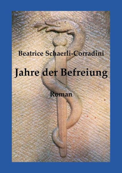 Cover for Beatrice Schaerli-corradini · Jahre Der Befreiung (Paperback Book) [German edition] (2014)