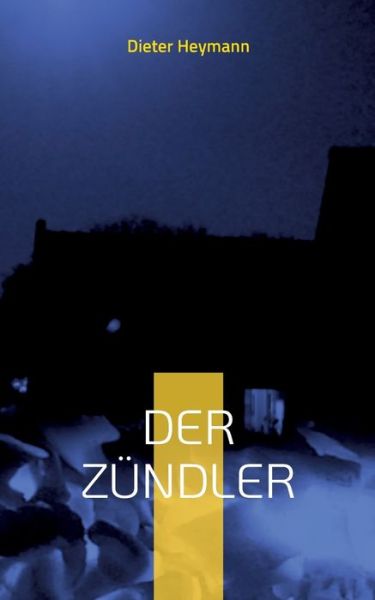 Cover for Dieter Heymann · Der Zündler (Paperback Book) (2023)