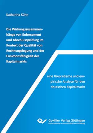 Cover for Katharina Kühn · Die Wirkungszusammenhänge von Enforcement und Abschlussprüfung im Kontext der Qualität von Rechnungslegung und der Funktionsfähigkeit des Kapitalmarkts - eine theoretische und empirische Analyse für den deutschen Kapitalmarkt (Paperback Book) (2020)