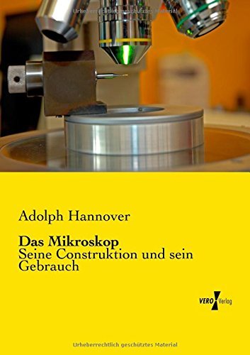 Cover for Adolph Hannover · Das Mikroskop: Seine Construktion Und Sein Gebrauch (Pocketbok) [German edition] (2019)