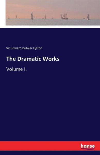 The Dramatic Works - Lytton - Livros -  - 9783742825568 - 6 de agosto de 2016