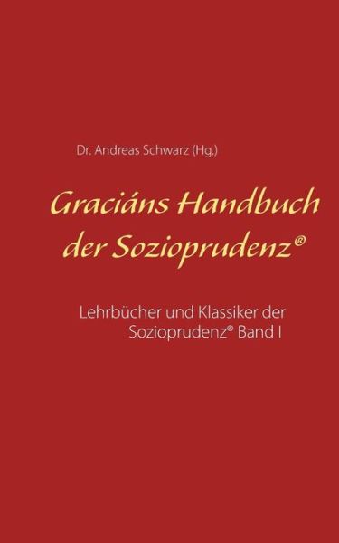 Cover for Dr Andreas Schwarz · Gracians Handbuch der Sozioprudenz: Lehrbucher und Klassiker der Sozioprudenz (R) Band I (Paperback Book) (2019)