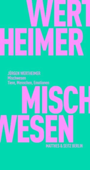 Mischwesen - Jürgen Wertheimer - Books - Matthes & Seitz Berlin - 9783751805568 - November 3, 2022