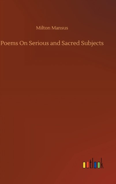 Milton Mansus · Poems On Serious and Sacred Subjects (Hardcover bog) (2020)