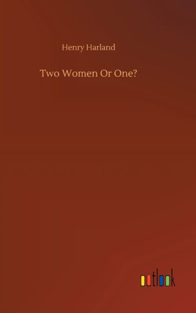 Cover for Henry Harland · Two Women Or One? (Hardcover Book) (2020)