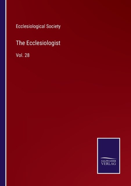 The Ecclesiologist - Ecclesiological Society - Books - Bod Third Party Titles - 9783752569568 - February 16, 2022