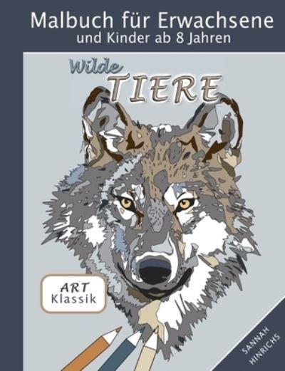 Cover for Sannah Hinrichs · Klassik Art Malbuch für Erwachsene und Kinder ab 8 Jahren - Wilde Tiere (Paperback Book) (2021)