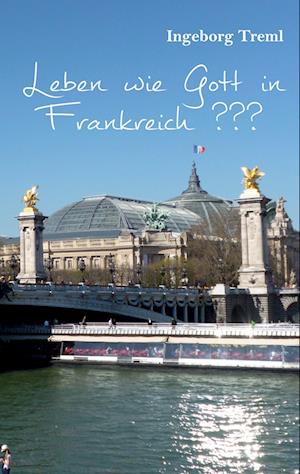 Cover for Ingeborg Treml · Leben wie Gott in Frankreich ??? (Book) (2024)