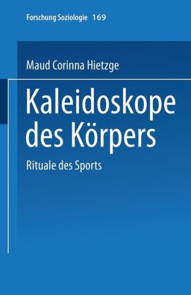 Kaleidoskope Des Koerpers: Rituale Des Sports - Forschung Soziologie - Maud Corinna Hietzge - Livros - Vs Verlag Fur Sozialwissenschaften - 9783810036568 - 31 de janeiro de 2002