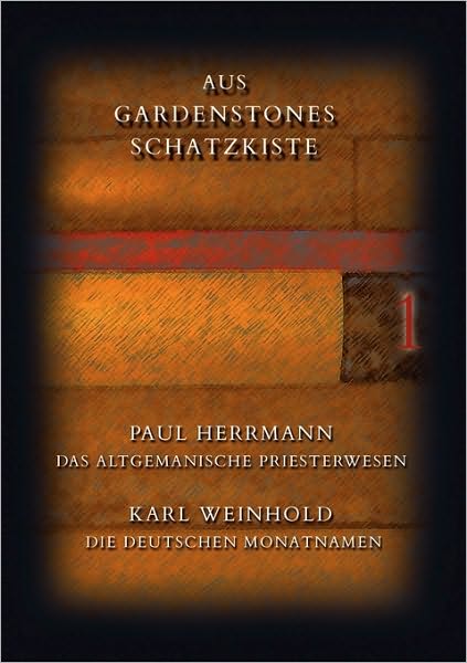 Cover for Gardenstone · Aus GardenStones Schatzkiste 1: Herrmann: Das altgermanische Priesterwesen, Weinhold: Die deutschen Monatnamen (Paperback Book) (2007)