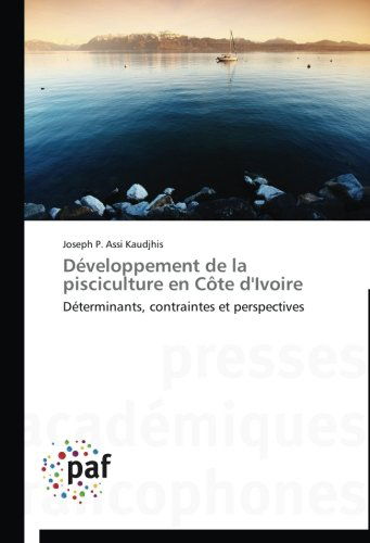 Cover for Joseph P. Assi Kaudjhis · Développement De La Pisciculture en Côte D'ivoire: Déterminants, Contraintes et Perspectives (Paperback Book) [French edition] (2018)
