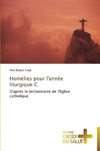 Cover for Père Robert Culat · Homélies Pour L'année Liturgique C: D'après Le Lectionnaire De L'eglise Catholique (Paperback Book) [French edition] (2018)