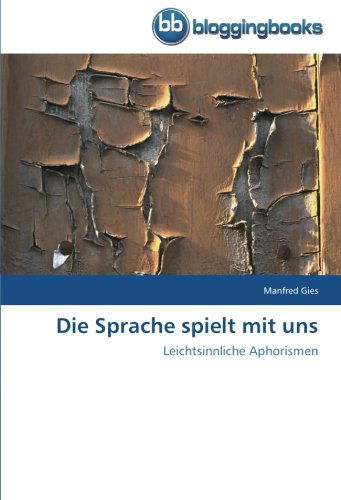 Cover for Manfred Gies · Die Sprache Spielt Mit Uns: Leichtsinnliche Aphorismen (Paperback Book) [German edition] (2013)