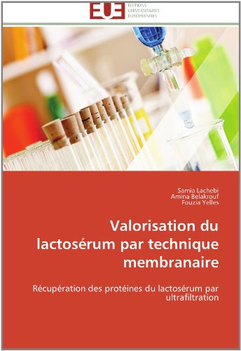 Cover for Fouzia Yelles · Valorisation Du Lactosérum Par Technique Membranaire: Récupération Des Protéines Du Lactosérum Par Ultrafiltration (Paperback Book) [French edition] (2018)