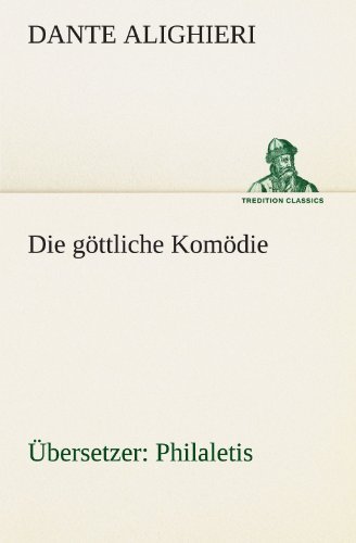Cover for Dante Alighieri · Die Göttliche Komödie (Übersetzer: Philaletis) (Tredition Classics) (German Edition) (Taschenbuch) [German edition] (2012)