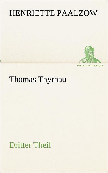 Cover for Henriette Paalzow · Thomas Thyrnau - Dritter Theil (Tredition Classics) (German Edition) (Paperback Book) [German edition] (2012)