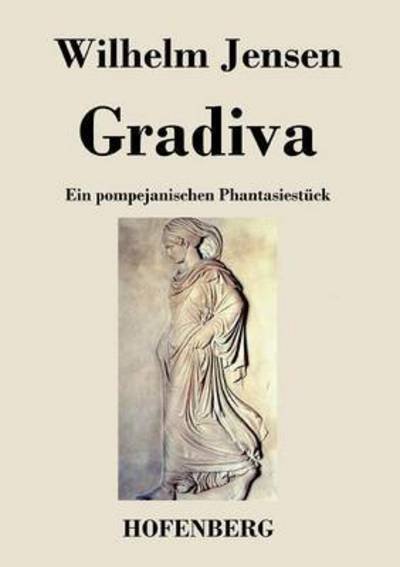 Cover for Wilhelm Jensen · Gradiva: Ein pompejanischen Phantasiestuck (Taschenbuch) (2016)