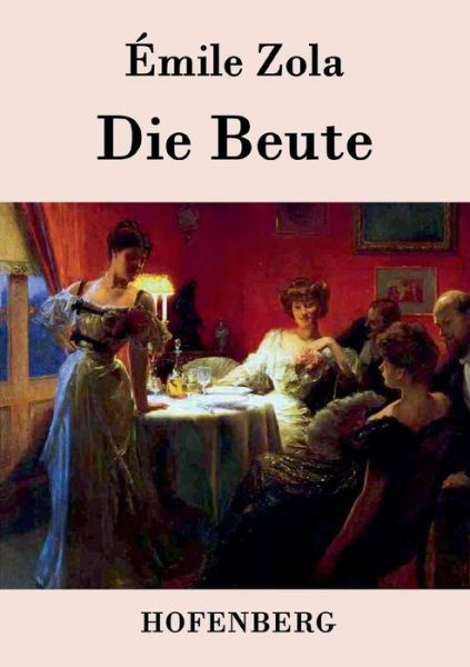 Die Beute - Emile Zola - Books - Hofenberg - 9783843045568 - April 22, 2015