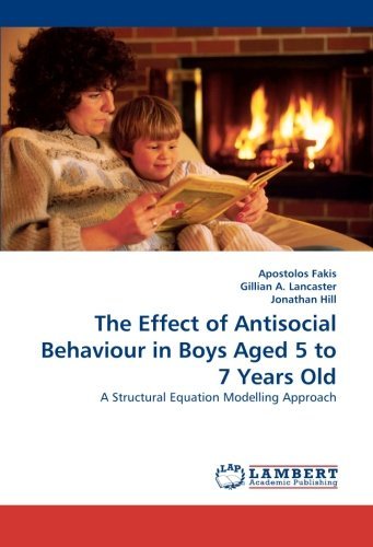 Cover for Jonathan Hill · The Effect of Antisocial Behaviour in Boys Aged 5 to 7 Years Old: a Structural Equation Modelling Approach (Paperback Book) (2010)