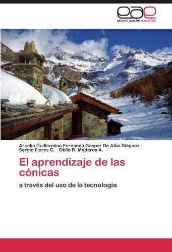 Cover for Otilio B. Mederos A. · El Aprendizaje De Las Cónicas: a Través Del Uso De La Tecnología (Paperback Book) [Spanish edition] (2011)