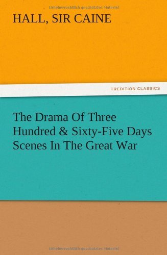 Cover for Hall Sir Caine · The Drama of Three Hundred &amp; Sixty-five Days Scenes in the Great War (Paperback Bog) (2012)
