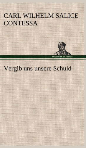 Cover for Carl Wilhelm Salice Contessa · Vergib Uns Unsere Schuld (Hardcover Book) [German edition] (2012)