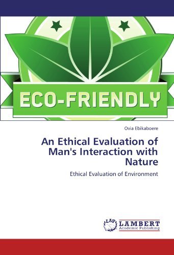 Cover for Ovia Ebikaboere · An Ethical Evaluation of Man's Interaction with Nature: Ethical Evaluation of Environment (Pocketbok) (2012)
