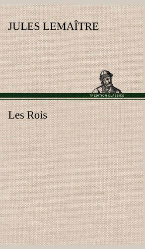 Cover for Jules Lemaitre · Les Rois (Gebundenes Buch) [French edition] (2012)