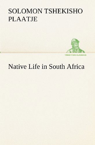 Cover for Sol (Solomon Tshekisho) Plaatje · Native Life in South Africa (Tredition Classics) (Paperback Book) (2012)