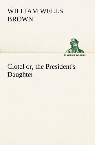 Cover for William Wells Brown · Clotel; Or, the President's Daughter (Tredition Classics) (Pocketbok) (2012)