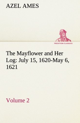 Cover for Azel Ames · The Mayflower and Her Log July 15, 1620-may 6, 1621  -  Volume 2 (Tredition Classics) (Pocketbok) (2013)
