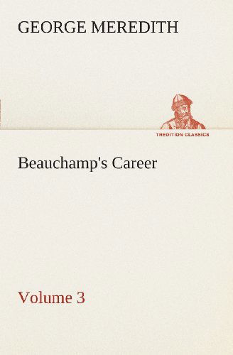 Beauchamp's Career  -  Volume 3 (Tredition Classics) - George Meredith - Książki - tredition - 9783849506568 - 18 lutego 2013