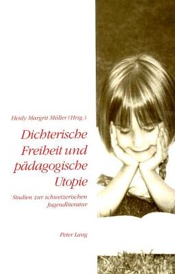 Cover for Dichterische Freiheit und paedagogische Utopie: Studien zur schweizerischen Jugendliteratur (Paperback Book) (1998)