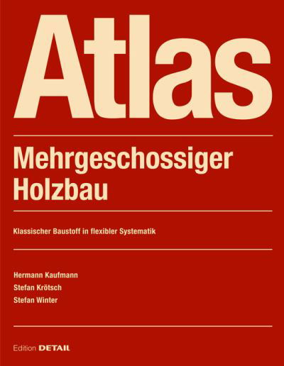 Cover for Hermann Kaufmann · Atlas Mehrgeschossiger Holzbau: Grundlagen - Konstruktionen - Beispiele - DETAIL Construction Manuals (Taschenbuch) [4. Auflage 2022 edition] (2021)