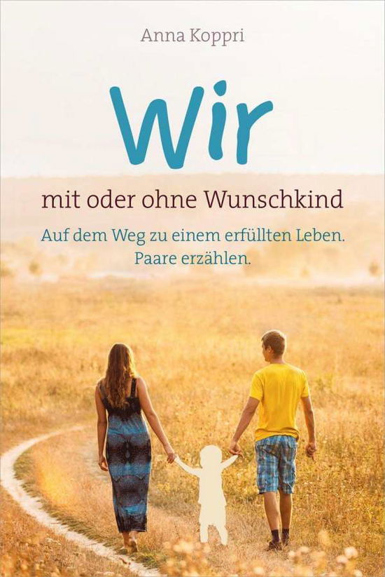 Wir - mit oder ohne Wunschkind - Koppri - Books -  - 9783957346568 - 